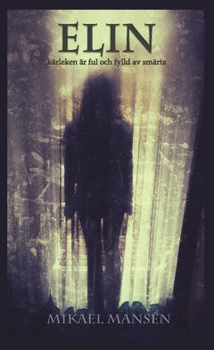 Mansén, Mikael | Elin : Kärleken är ful och fylld av smärta