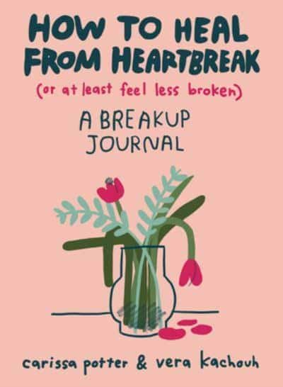 Kachouh, Vera | How to Heal from Heartbreak (or at Least Feel Less Broken)