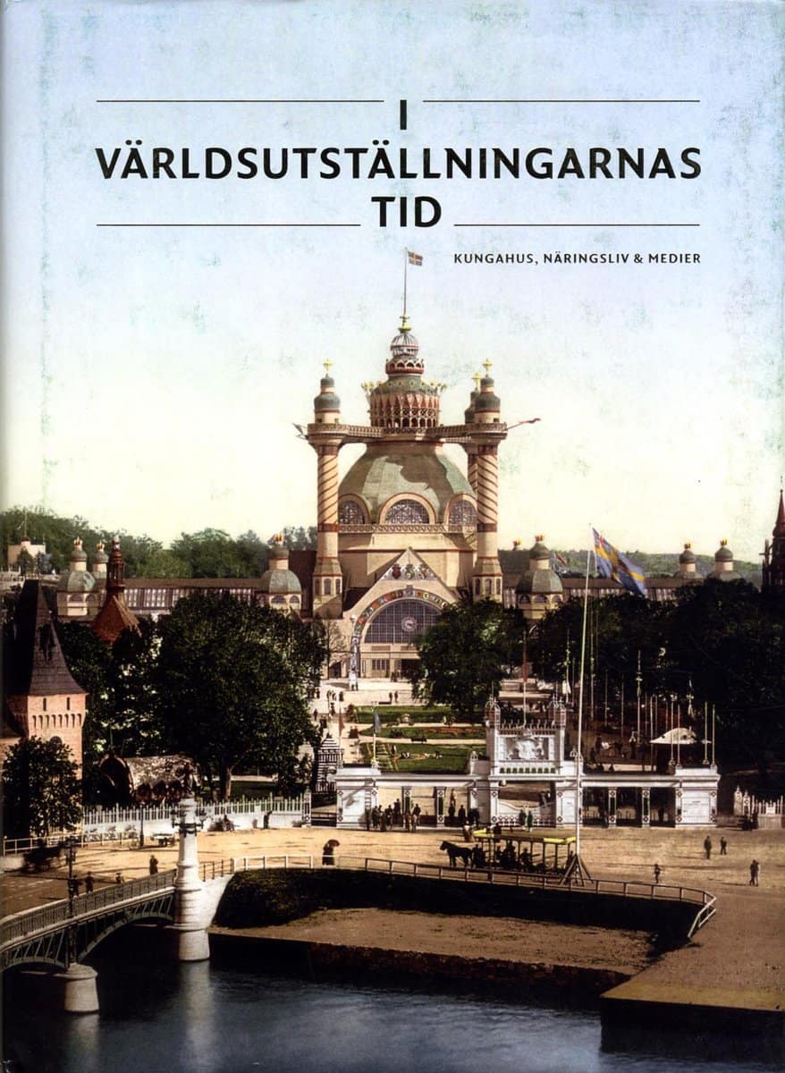 Houltz, Anders | Stendahl, Jenny | Johansson, Björn Axel | Alm, Göran | Snickars, Pelle | I världsutställningarnas tid :...