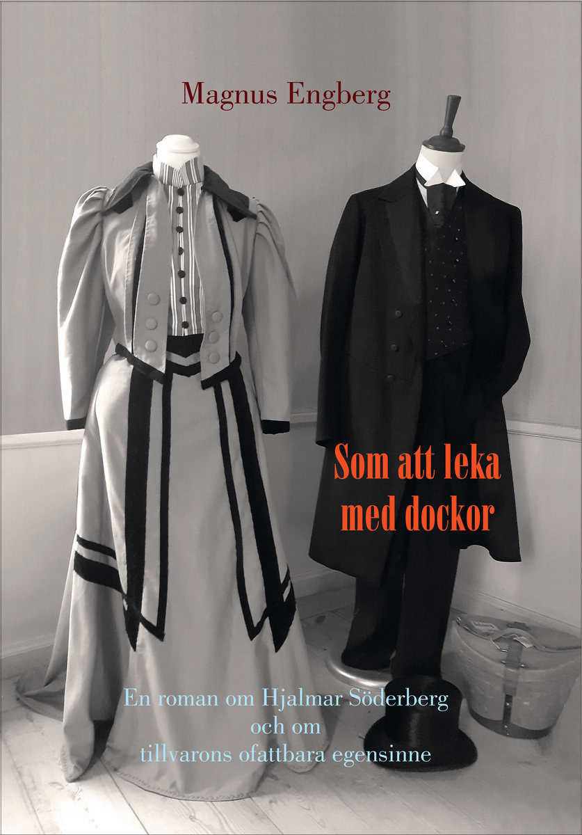 Engberg, Magnus | Som att leka med dockor : En roman om Hjalmar Söderberg och om tillvarons ofattbara egensinne