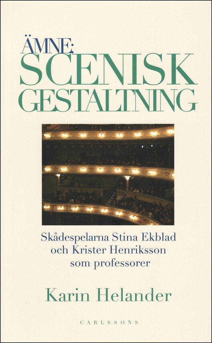 Helander, Karin | Ämne : Scenisk gestaltning : dokumentation av Teaterhögskolan i Stockholms professorer Stina Ekblad oc...