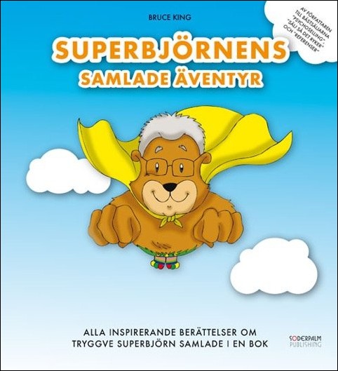 King, Bruce | Superbjörnens Samlade Äventyr : Alla inspirerande berättelser om Tryggve Superbjörn samlade i en bok