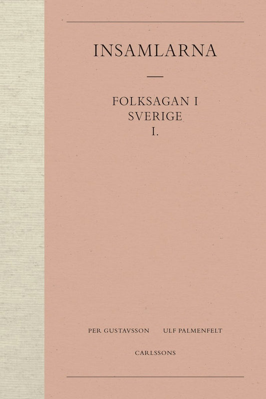 Gustavsson, Per | Palmenfelt, Ulf | Insamlarna  1. Folksagan i Sverige