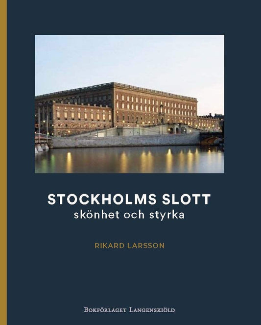 Larsson, Rikard | Stockholms slott : Skönhet och styrka