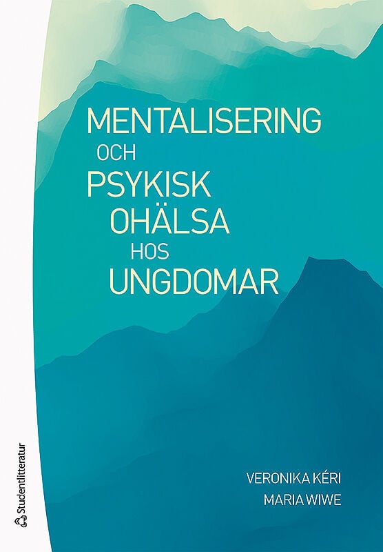 Kéri, Veronika | Wiwe, Maria | Mentalisering och psykisk ohälsa hos ungdomar