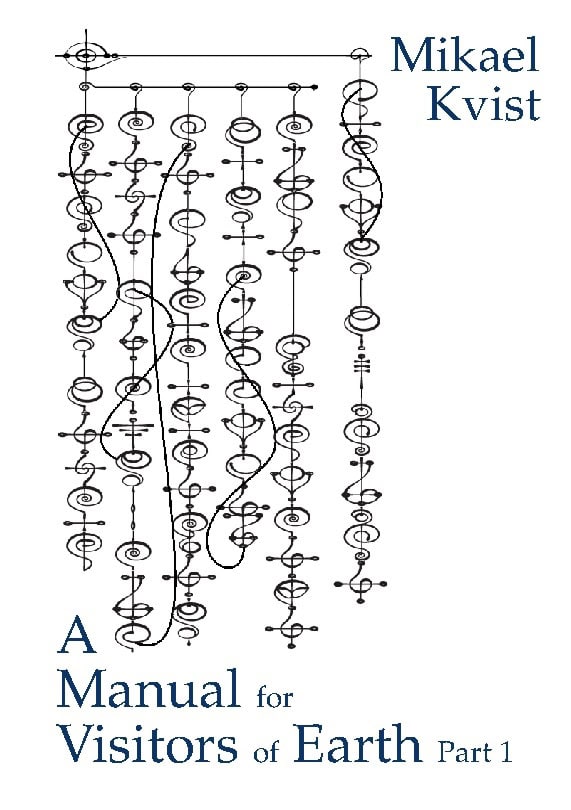 Kvist, Mikael | A Manual for Visitors of Earth, Part 1 : Basic understanding of human natur