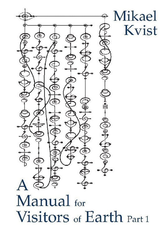 Kvist, Mikael | A Manual for Visitors of Earth, Part 1 : Basic understanding of human natur