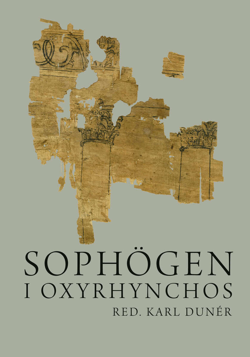 Dunér, Karl [red.] | Sophögen i Oxyrhynchos : Grekiska papyrustexter