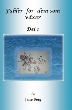 Berg, Jane | Fabler för de som växer. Del 1 : Del 1