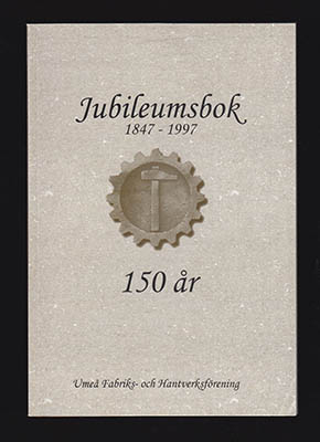 Jonsson, Gunnar et al | Umeå Fabriks- och Hantverksförening : Jubileumsbok 1847-1997