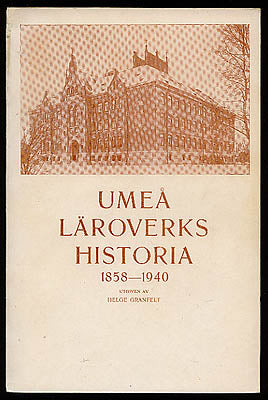 Granfelt, Helge | Umeå läroverks historia : 1858-1940