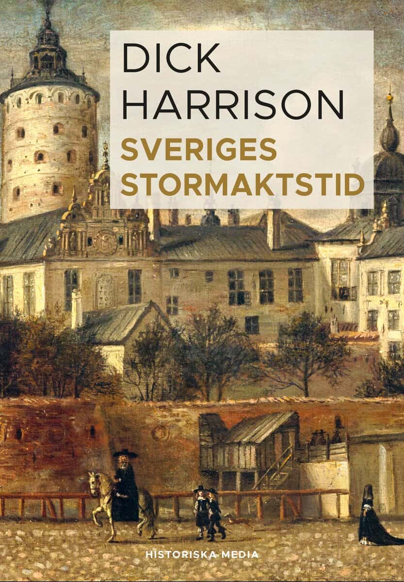 Harrison, Dick | Sveriges stormaktstid