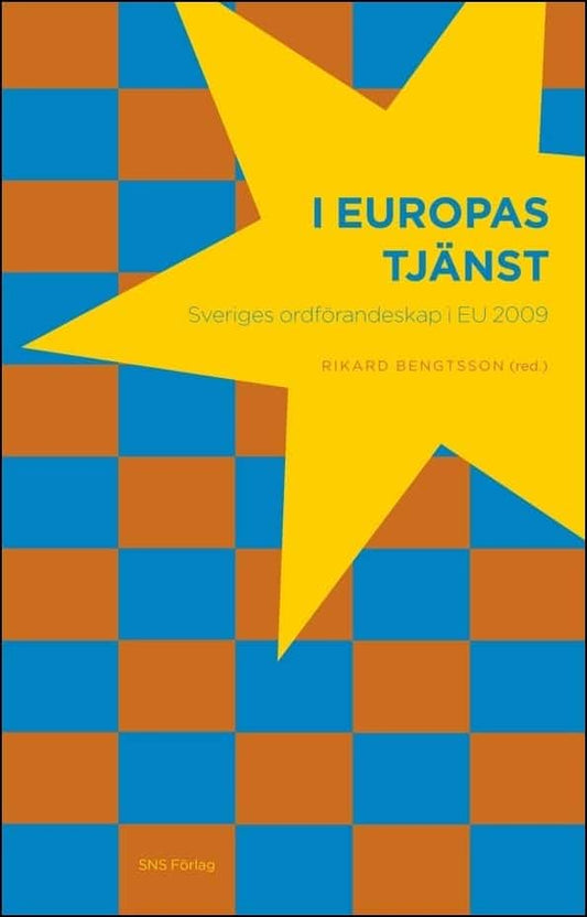 Bengtsson, Rikard | I Europas tjänst : Sveriges ordförandeskap i EU 2009