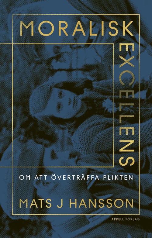 Hansson, Mats J. | Moralisk excellens. Om att överträffa plikten