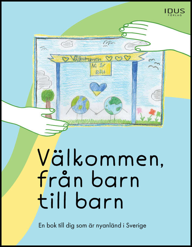 Välkommen, från barn till barn : En bok till dig som är nyanländ i Sverige