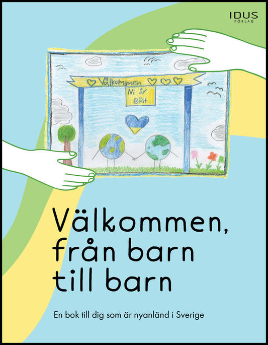 Välkommen, från barn till barn : En bok till dig som är nyanländ i Sverige