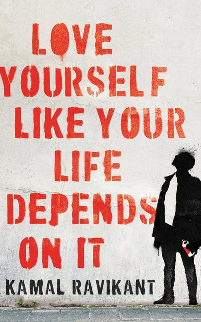 Ravikant, Kamal | Love Yourself Like Your Life Depends on It