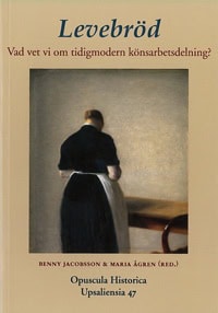 Jacobsson, Benny| Ågren, Maria [red.] | Levebröd : Vad vet vi om tidigmodern könsarbetsdelning?