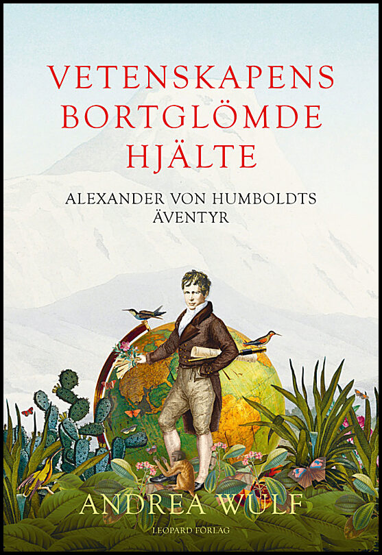 Wulf, Andrea | Vetenskapens bortglömde hjälte : Alexander von Humboldts äventyr