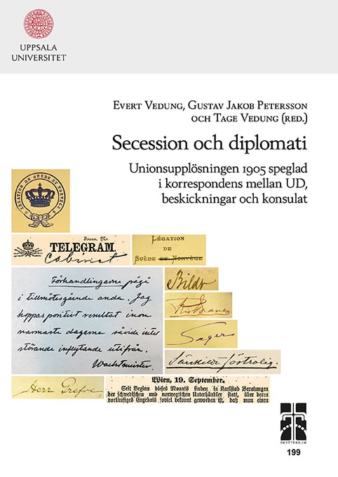 Vedung, Evert | Vedung, Tage | Petersson, Gustav Jakob [red.] | Secession och diplomati : Unionsupplösningen 1905 spegla...