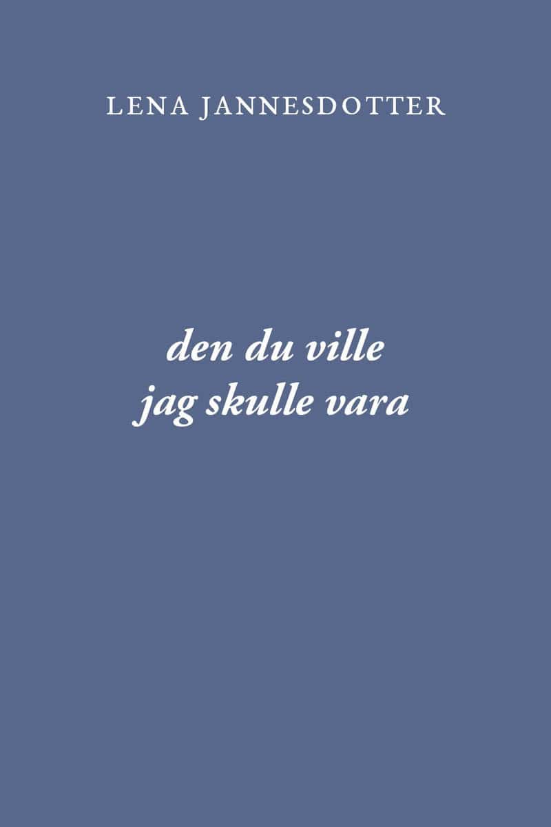 Jannesdotter, Lena | den du ville jag skulle vara