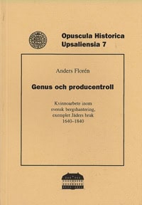 Florén, Anders | Genus och producentroll : Kvinnoarbete inom svensk bergshantering, exemplet Jäders bruk 1640-1840