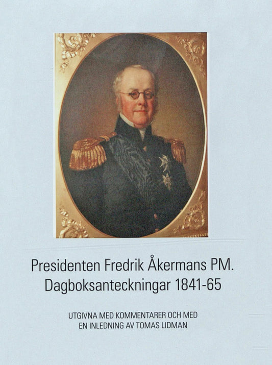 Lidman, Tomas | Presidenten Fredrik Åkermans PM : Dagboksanteckningar 1841-65