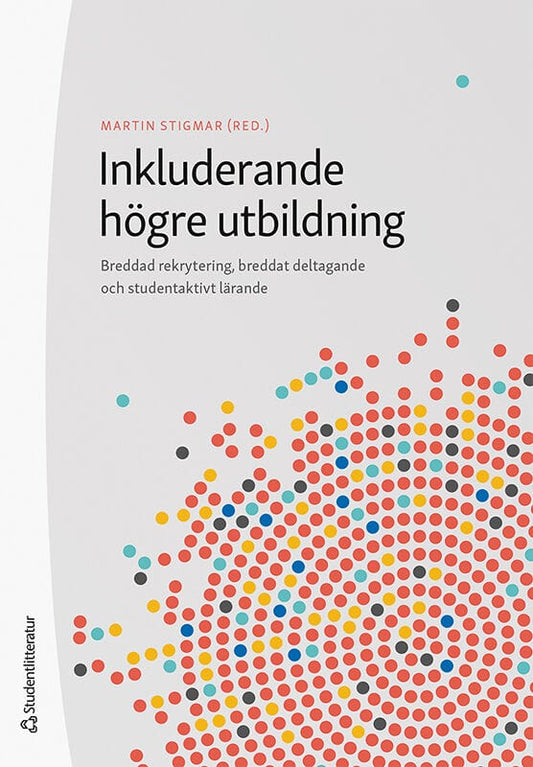 Stigmar, Martin | Andersson, Niclas | et al | Inkluderande högre utbildning : Breddad rekrytering, breddat deltagande oc...