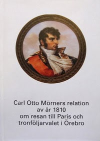 Mörner, Magnus | Mörner, Aare | Carl Otto Mörners relation av år 1810 om resan till Paris och tronföljarvalet i Örebro