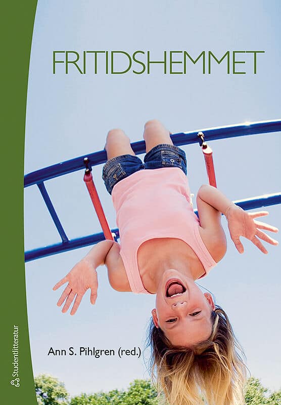 Pihlgren, Ann S. [red.] | Fritidshemmet : - fritidslärares uppdrag på fritidshemmet och i skolan