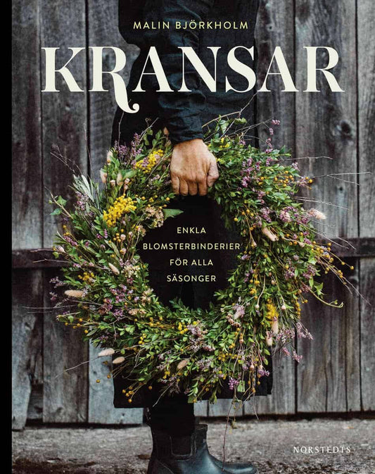Björkholm, Malin | Kransar : Enkla blomsterbinderier för alla säsonger