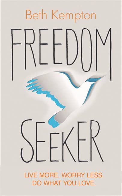 Kempton, Beth | Freedom seeker : Live more. worry less. do what you love.
