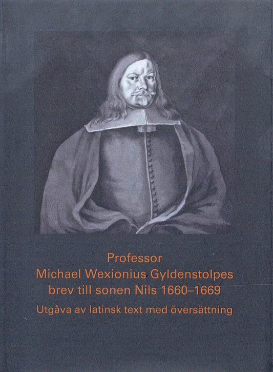 Ström, Annika | Professor Michael Wexionius Gyldenstolpes brev till sonen Nils 1660-1669