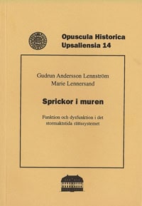 Andersson Lennström, Gudrun| Lennersand, Marie | Sprickor i muren : Funktion och dysfunktion i det stormaktstida rättssy...