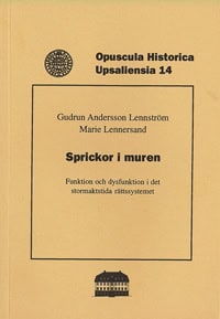 Andersson Lennström, Gudrun | Lennersand, Marie | Sprickor i muren : Funktion och dysfunktion i det stormaktstida rättss...