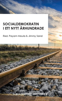 Moula, Payam| Sand, Jimmy [red.] | Socialdemokratin i ett nytt århundrade : Sex bidrag till en ideologisk framtidsdebatt