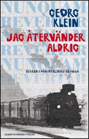 Klein, Georg | Jag återvänder aldrig : Essäer i Förintelsens skugga