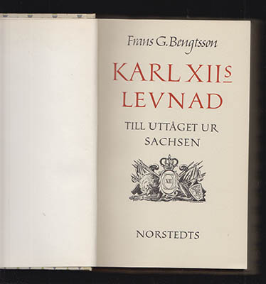 Bengtsson, Frans G. | Karl XII:s levnad Del I [av II] : Till uttåget ur Sachsen [Karl XII (kung av Sverige, 1682-1718)]