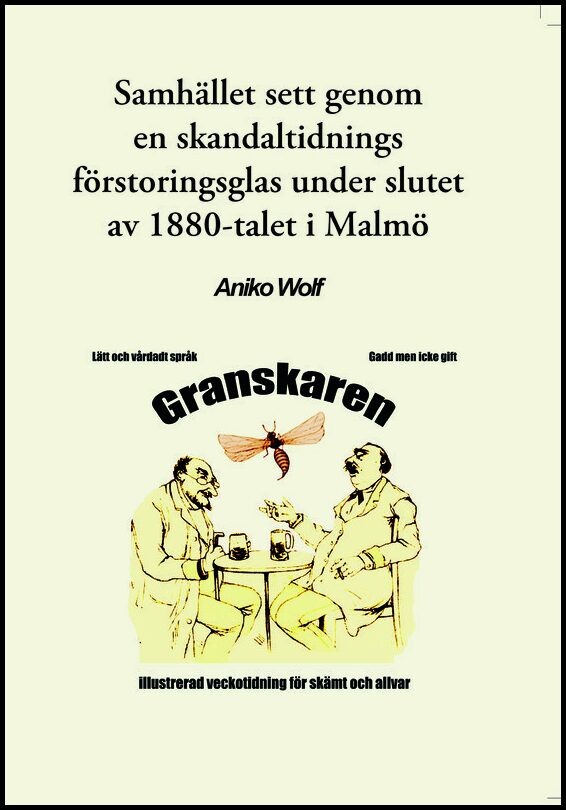 Wolf, Aniko | Samhället sett genom en skandaltidnings förstoringsglas under slutet av 1880-talet i Malmö