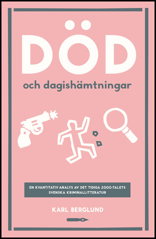 Berglund, Karl | Död och dagishämtningar. En kvantitativ analys det tidiga 2000-talets svenska kriminallitteratur