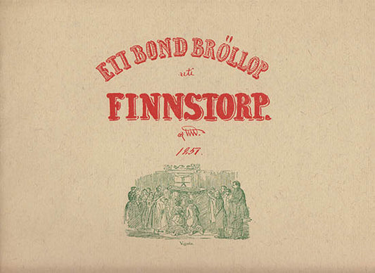 Wallander, Wilhelm (Josef Wilhelm, 1821-1888) | Ett bondbröllop uti Finnstorp : af WW. 1851