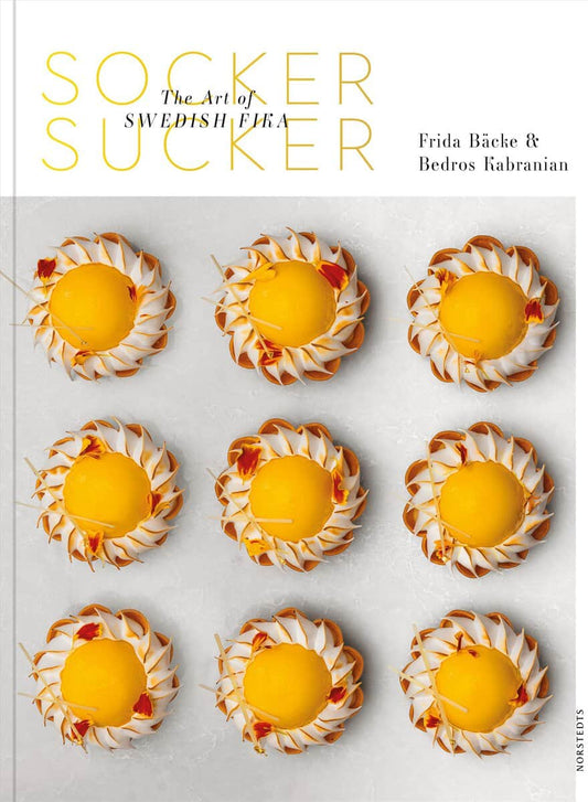 Bäcke, Frida | Kabranian, Bedros | Socker sucker : The Art of Swedish Fika
