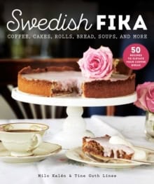 Kalen, Milo | Swedish Fika : Cakes, Rolls, Bread, Soups, and More