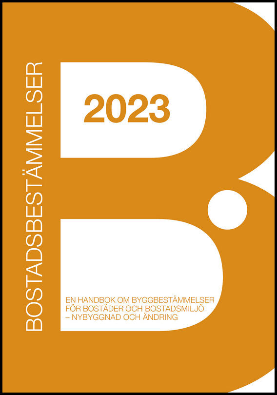 Dobi, Magdi | Hagander, Carl-Gustaf | Örnhall, Hans | Bostadsbestämmelser 2023 : En handbok om byggbestämmelser för bost...