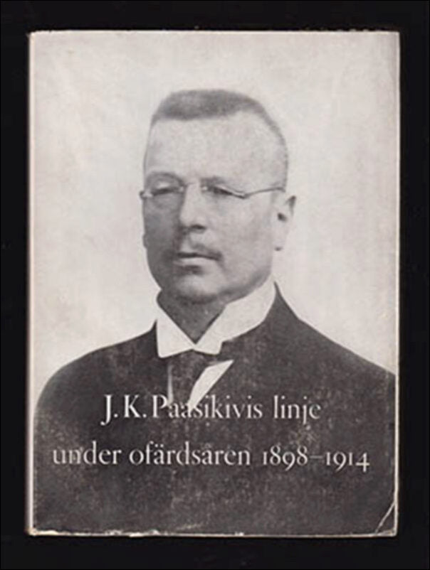 Paasikivi, J. K. (Juho Kusti, 1870-1956) | J. K. Paasikivis linje : under ofärdsåren 1898-1914