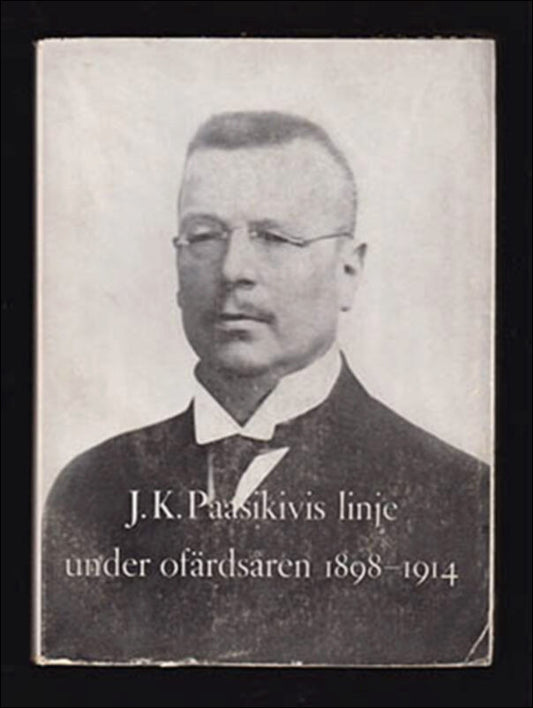 Paasikivi, J. K. (Juho Kusti, 1870-1956) | J. K. Paasikivis linje : under ofärdsåren 1898-1914