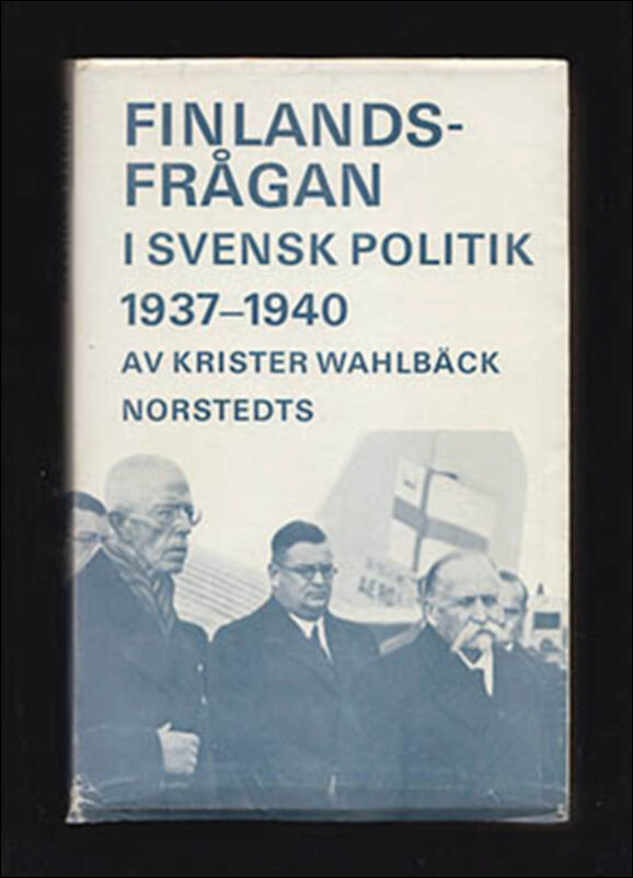 Wahlbäck, Krister | Finlandsfrågan i svensk politik 1937-1940