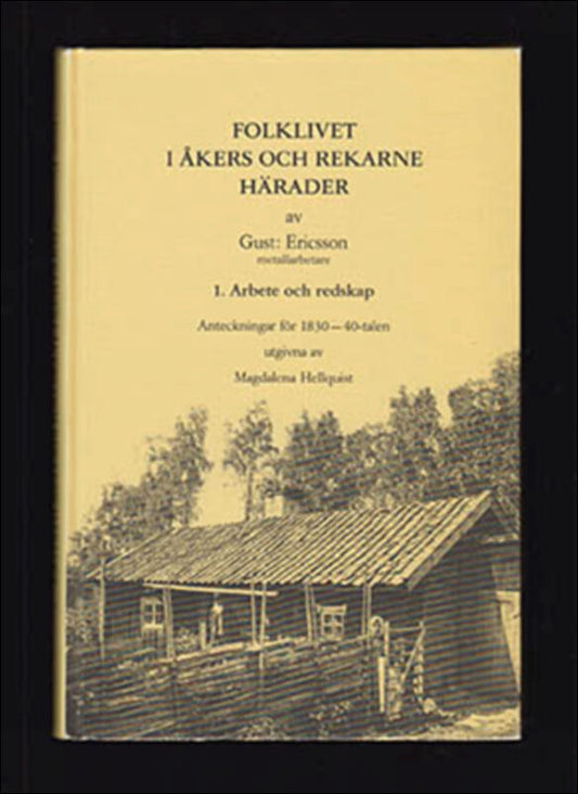 Hellquist, Magdalena [edited] | Folklivet i Åkers och Rekarne härader : 1. Arbete och redskap Anteckningar för 1830-1840...