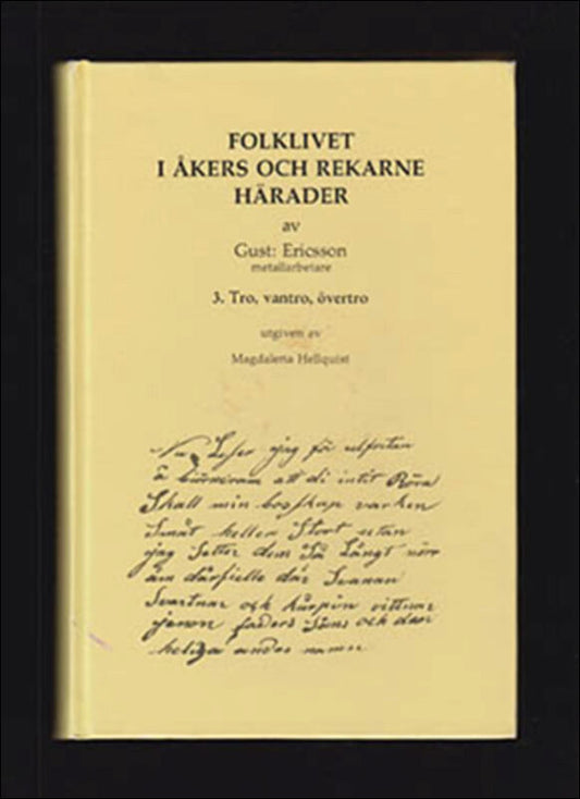 Hellquist, Magdalena [edited] | Folklivet i Åkers och Rekarne härader : 3. Tro, vantro, övertro [Ericsson, Gustaf (1820-...