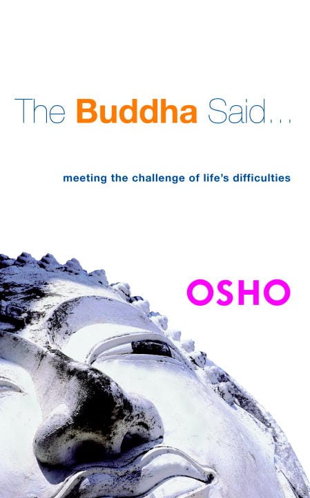 Osho | Buddha Said (The)... : Meeting The Challenge Of Life's Diffic